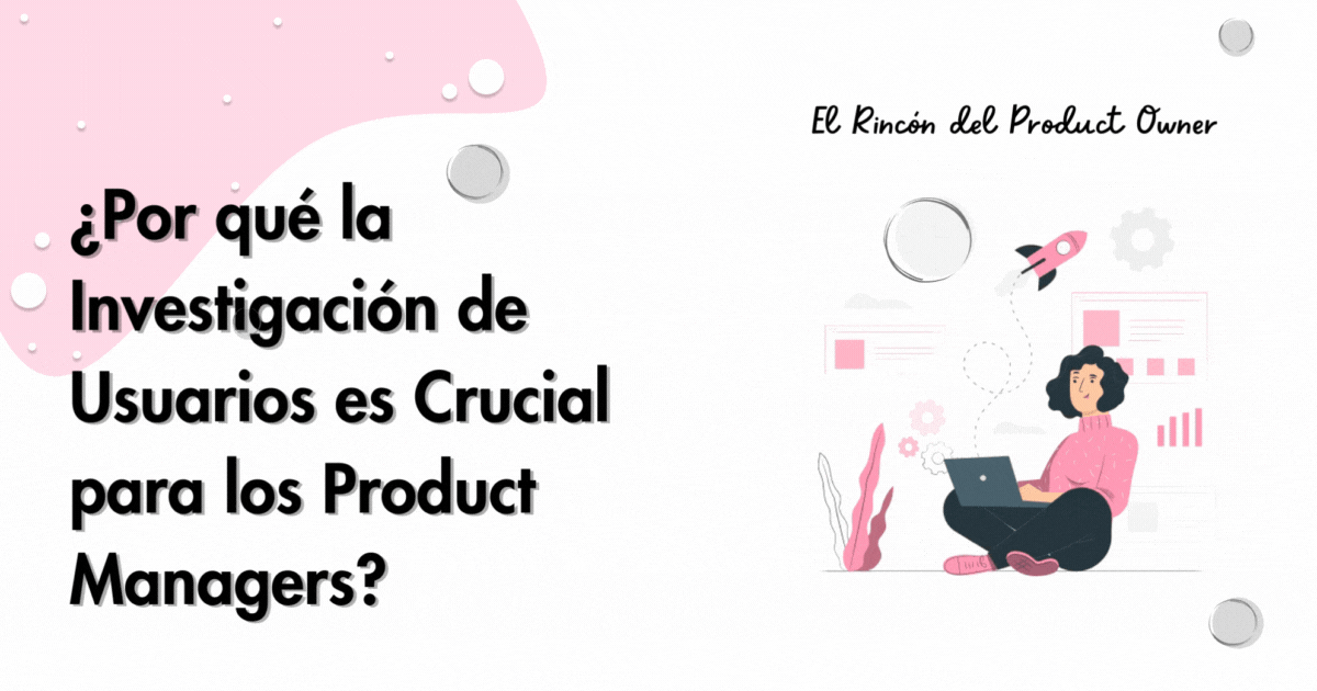驴Por qu茅 la Investigaci贸n de Usuarios es Crucial para los Product Managers?