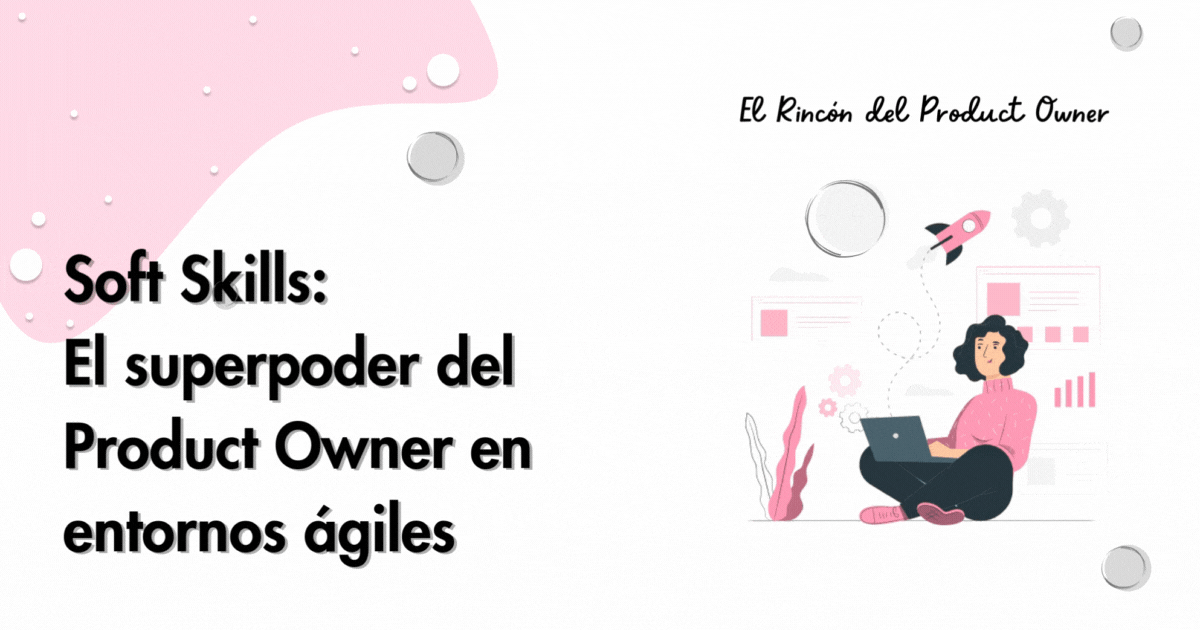Soft Skills: El superpoder del Product Owner en entornos ágiles