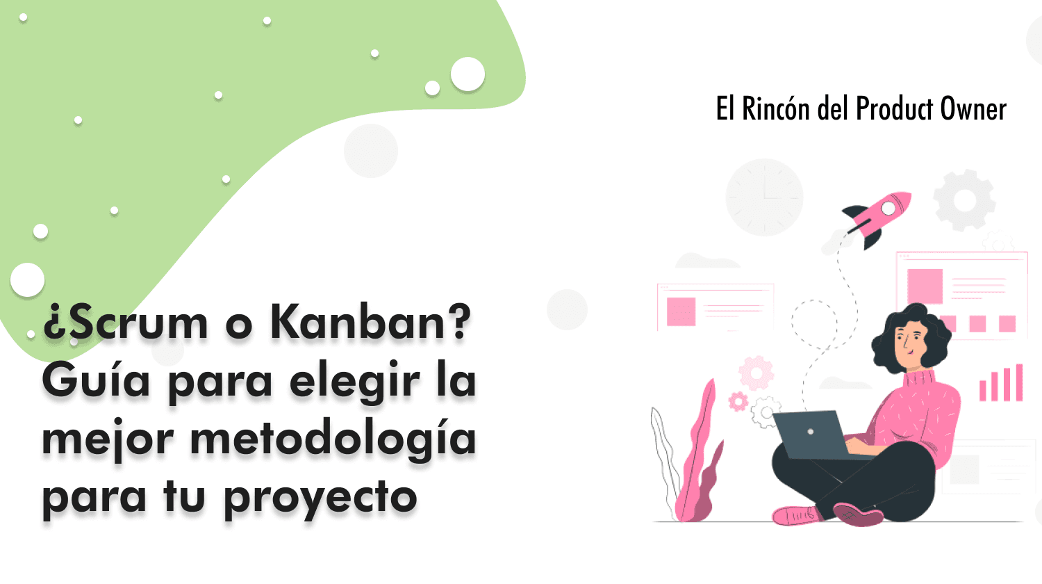 ¿Scrum o Kanban? Guía para elegir la mejor metodología para tu proyecto