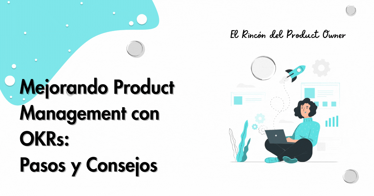Mejorando Product Management con OKRs:
Pasos y Consejos