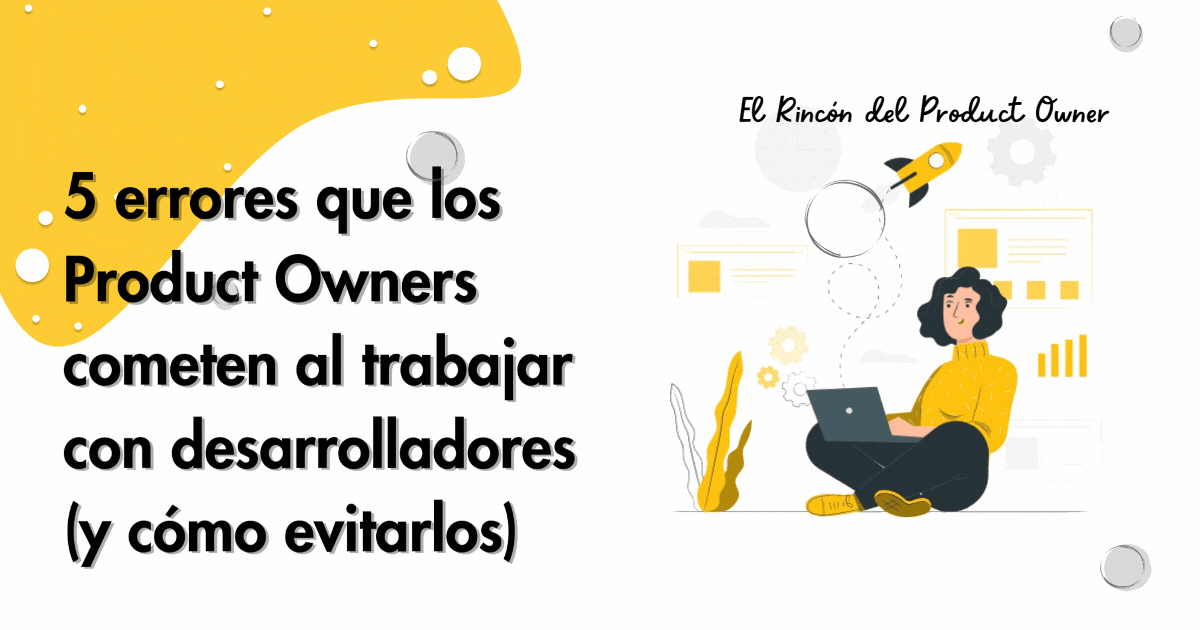 5 errores que los Product Owners cometen al trabajar con desarrolladores (y c贸mo evitarlos)