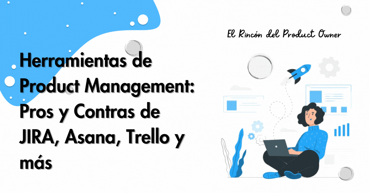 Herramientas de Product Management: Pros y Contras de JIRA, Asana, Trello y más