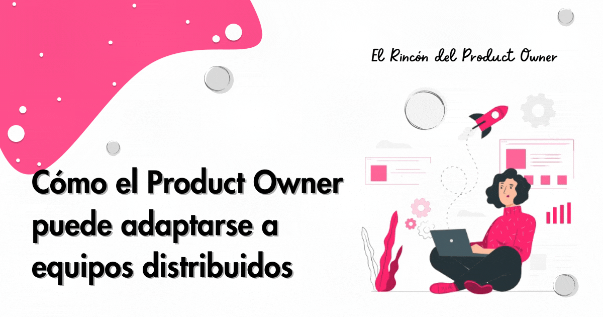 Cómo el Product Owner puede adaptarse a equipos distribuidos