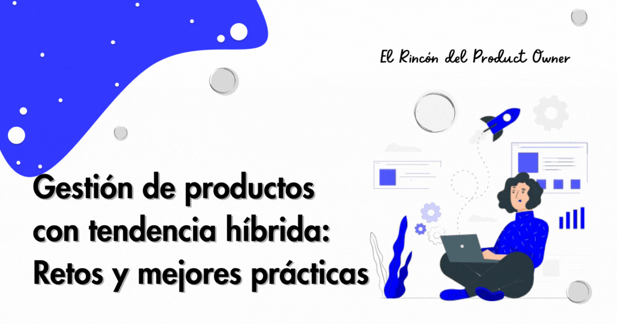 Gestión de productos con tendencia híbrida: Retos y mejores prácticas