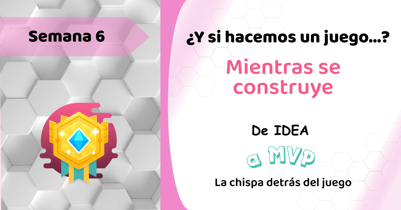 Semana 6 – Mientras se construye